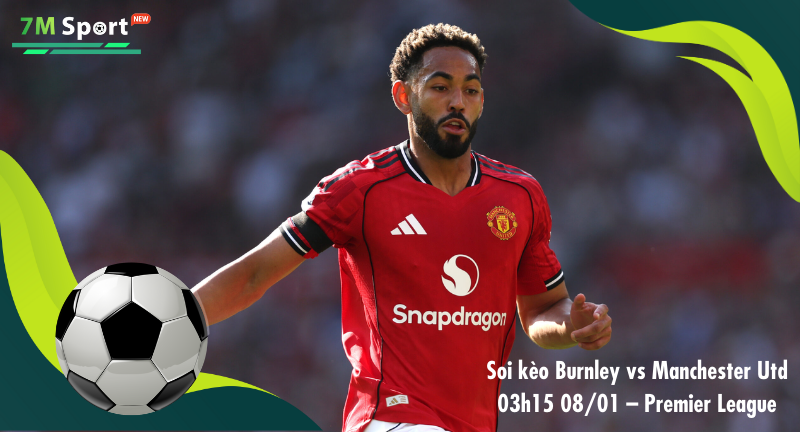 Đội hình dự kiến trước trận Burnley vs Manchester Utd Đội hình dự kiến trước trận Burnley vs Manchester Utd