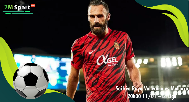 Đội hình dự kiến trước trận Rayo Vallecano vs Mallorca