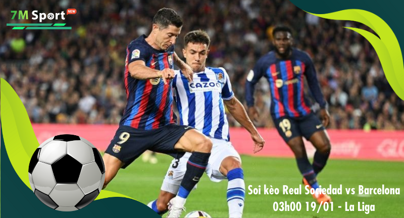 Đội hình dự kiến trước trận Real Sociedad vs Barcelona Đội hình dự kiến trước trận Real Sociedad vs Barcelona
