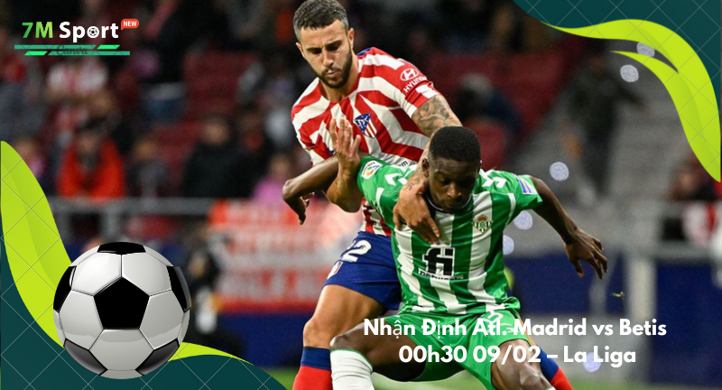 Đội hình dự kiến trước trận Atl. Madrid vs Betis Đội hình dự kiến trước trận Atl. Madrid vs Betis