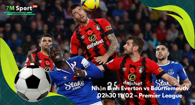 Đội hình dự kiến trước trận Everton vs Bournemouth Đội hình dự kiến trước trận Everton vs Bournemouth