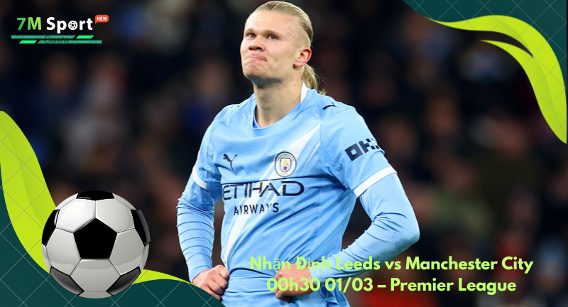 Đội hình dự kiến trước trận Leeds vs Manchester City Đội hình dự kiến trước trận Leeds vs Manchester City