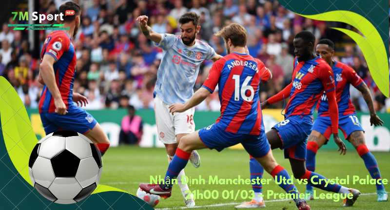 Đội hình dự kiến trước trận Manchester Utd vs Crystal Palace