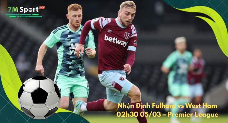 Đội hình dự kiến trước trận Fulham vs West Ham Đội hình dự kiến trước trận Fulham vs West Ham